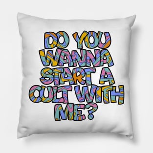 Do you wanna start a cult with me? Pillow