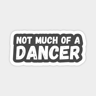 Not Much of a Dancer Magnet