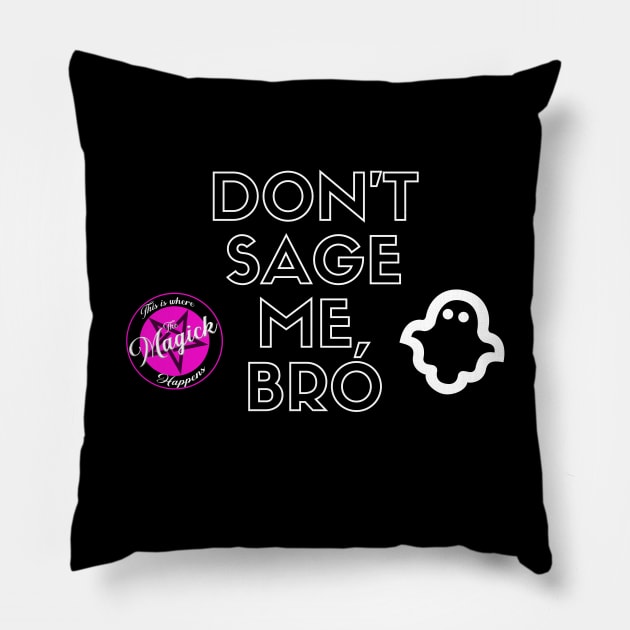 Don't Sage Me, Bro Pillow by MagickHappens