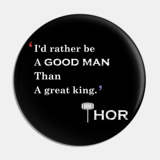 i would rather be a good man than a great king Pin
