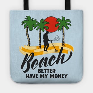 Beach Better Have My Money Tote