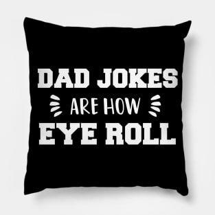 Dad Jokes are How Eye Roll - Gift for Fathers day Pillow