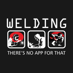 Welding There's No App for that Funny T-Shirt