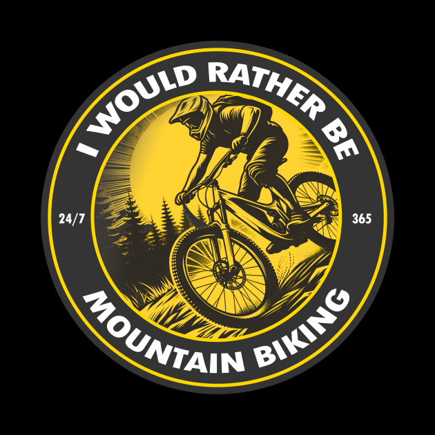 I Would Rather Be Mountain Biking by DesignByKev