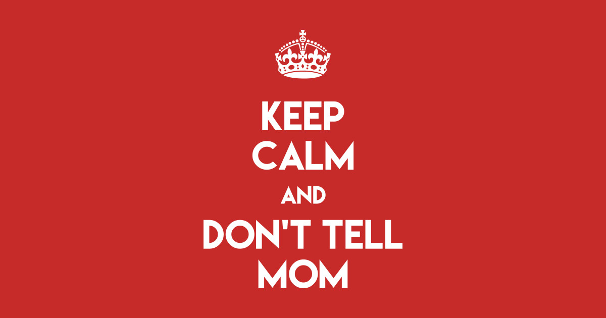 KEEP CALM AND DON'T TELL MOM Mommy Sticker TeePublic