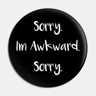 Sorry I'm Awkward Sorry Pin