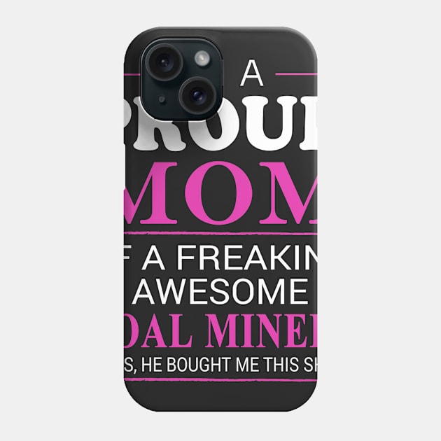 Proud Mom of Freaking Awesome Coal Miners He bought me this Phone Case by bestsellingshirts