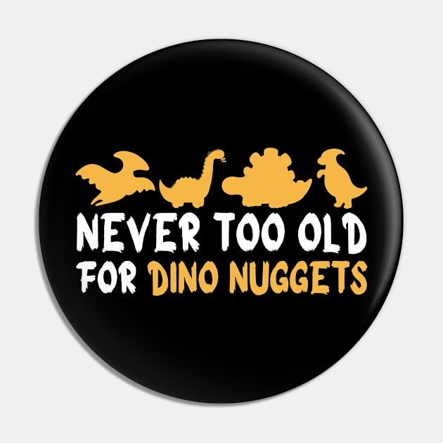 Never Too Old For Dino Nuggets Pin by Pikalaolamotor