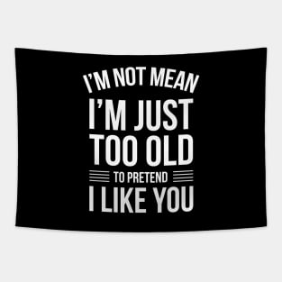 Funny Quotes I'm Not Just Mean I'm Just Too Old To Pretend Tapestry