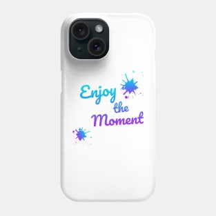 Enjoy the moment Phone Case