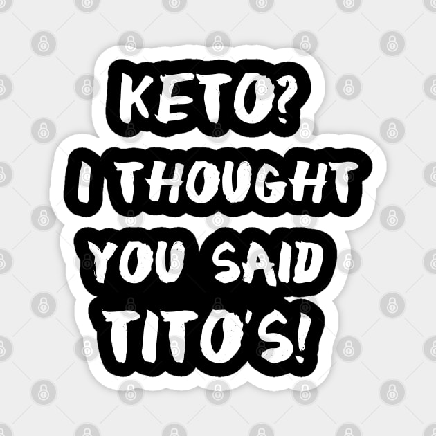 Keto I Thought You Said Tito's Magnet by MasliankaStepan