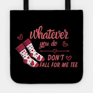 Valentine Whatever You Do Don't Fall For Me Tote