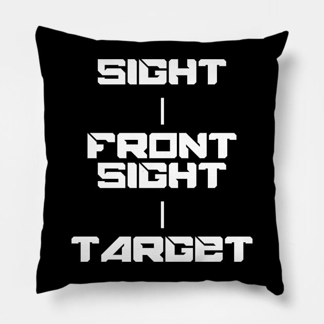 Keep Your Sight On the Front Sight and the Front Sight on the Target — military marksmanship instruction. T-Shirt T-Shirt Pillow by DMcK Designs