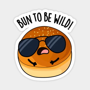 Bun To Be Wild Funny Food Puns Magnet