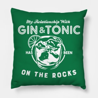 My Relationship with Gin & Tonic has been On The Rocks Pillow