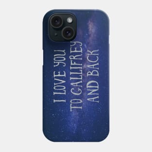 Love you to Gallifrey and back Phone Case