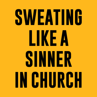 SWEATING LIKE A SINNER IN CHURCH T-Shirt