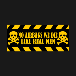 No Airbags, We Die Like Real Men funny car bumper warning sing T-Shirt