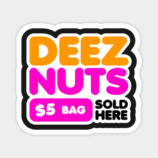 DEEZ NUTS SOLD HERE - 5 DOLLARS BAG - FUNNY DESIGN - BLACK VERSION Magnet