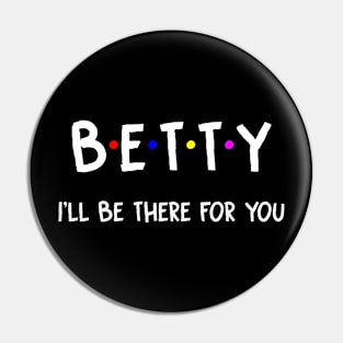 Betty I'll Be There For You | Betty FirstName | Betty Family Name | Betty Surname | Betty Name Pin