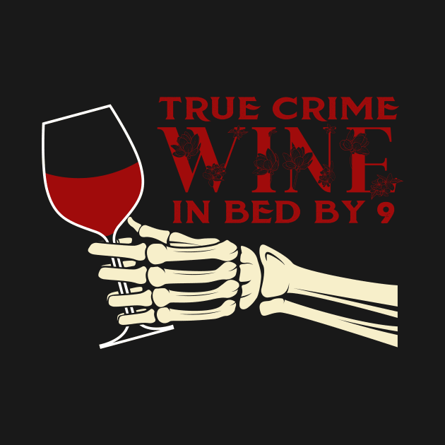 TRUE CRIME WINE IN BED BY 9 by ScritchDesigns