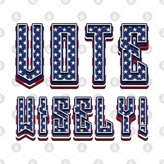Vote Wisely - USA Flag by Whimsical Thinker