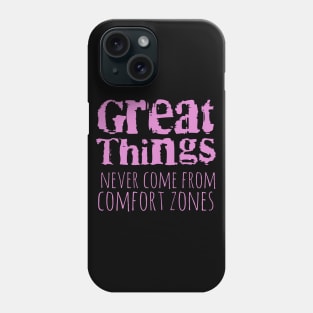 Great things never come from comfort zones Phone Case