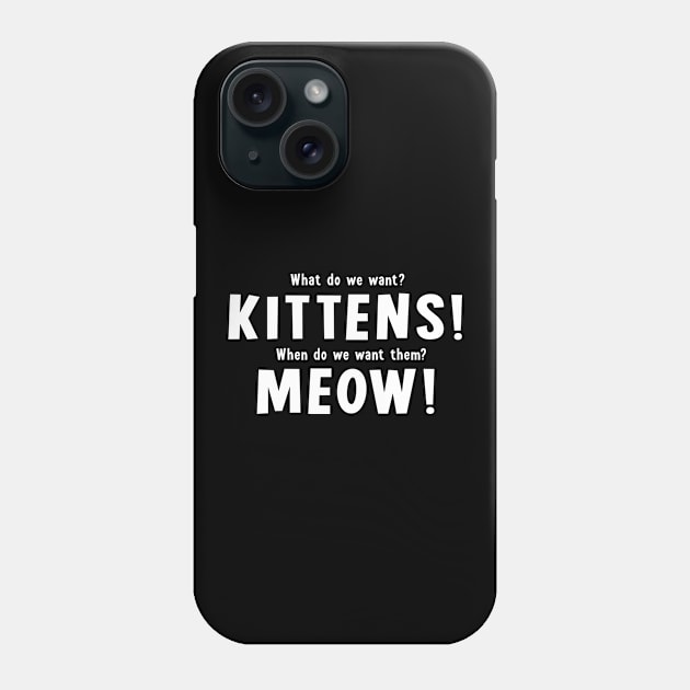 What do we want? Kittens! Phone Case by sewwani