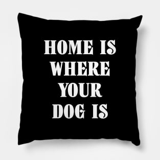 Home Is Where Your Dog Is White Typography Pillow