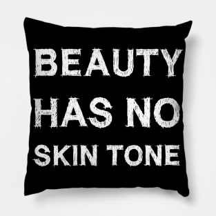 Beauty Has No Skin Tone Pillow