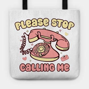 Valentine Please Stop Calling Me Tote