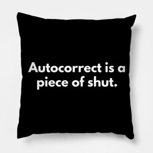 Autocorrect Is A Piece Of Shut Pillow