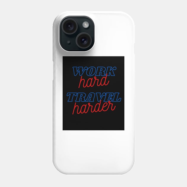 Work Hard Travel Harder Phone Case by Ringing Bellz