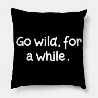 Go wild, for a while Pillow