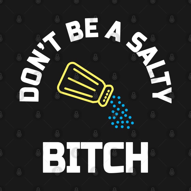 Dont be a salty bitch by denkanysti