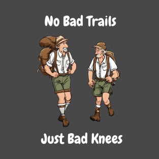 No Bad Trails Just Bad Knees-Hiking Tee T-Shirt