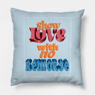 Show Love With No Remorse Pillow