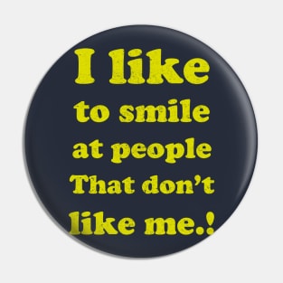 I like to smile at people who Don't like me... Pin