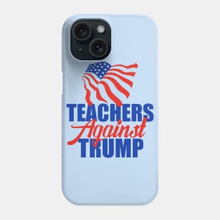 Teachers Against Trump Phone Case