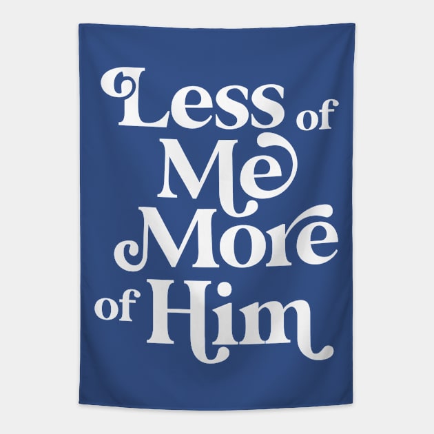 Less of Me, More of Him Tapestry by MplusC