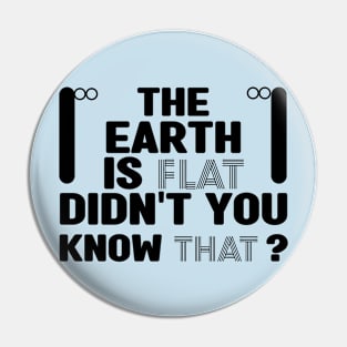 The earth is flat didn't you know that Pin