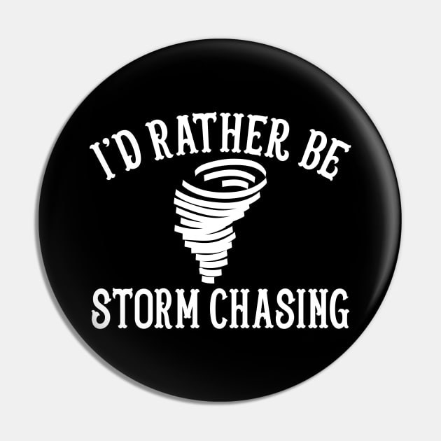 Funny Stormchaser I'd Rather Be Storm Chasing Pin by theperfectpresents