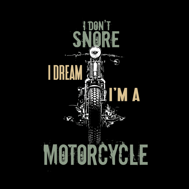 I Don't Snore Dream I'm a Motorcycle Quotes Biker by Foxxy Merch