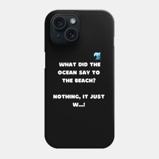 What did the ocean say to the beach? Nothing , it just w...! Phone Case