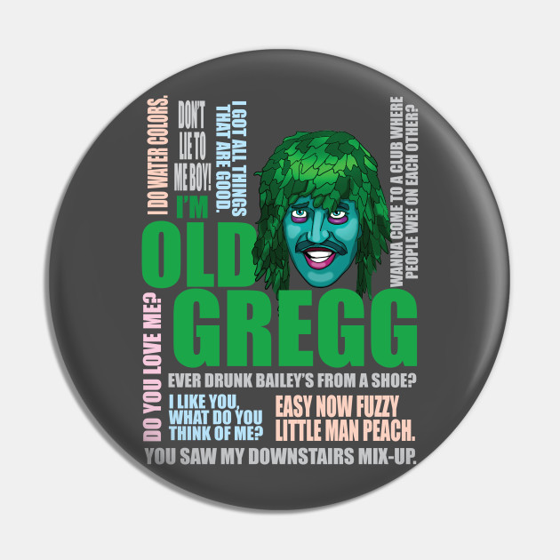 I M Old Gregg Old Gregg Pin Teepublic Designed and sold by trulyepic. i m old gregg