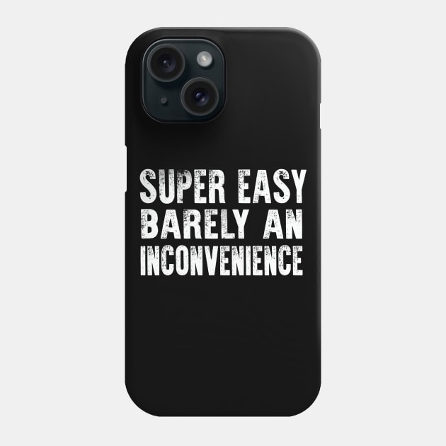 Super Easy Barely An Inconvenience Phone Case by raeex