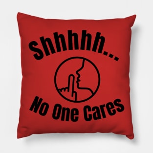 Shhh... No One Cares Pillow