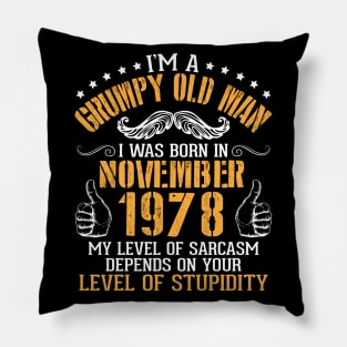 I'm A Grumpy Old Man I Was Born In November 1978 My Level Of Sarcasm Depends On Your Level Stupidity Pillow