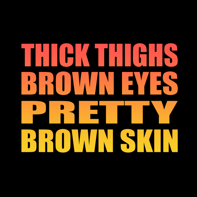 Thick thighs brown eyes pretty brown skin by Geometric Designs