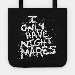 I Only Have Nightmares! (WHT) Tote